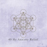 Anxiety Relief 40 Hz, Pt. 5 - Celestial Miracle Tones