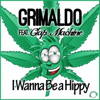 I Wanna Be a Hippy - Grimaldo & Clap Machine