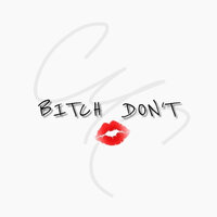 Bitch Don't - CMC