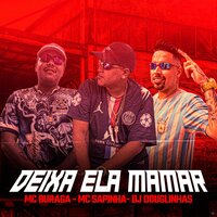 Deixa Ela Mamar - Mc Sapinha & MC Buraga & Dj Douglinhas