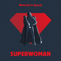Superwoman - Mutoriah & Ayrosh