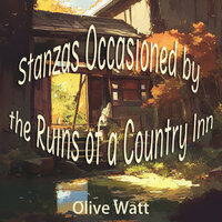 Stanzas Occasioned by the Ruins of a Country Inn - Olive Watt & Sharon Jack