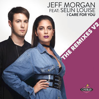 I Care for You - Jeff Morgan & Selin Louise & Selin Louise FT Mr. Freeman & Dj.Master.K