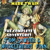 Mark Twain. «The Complete Adventures Tom Sawyer & Huckleberry Finn». #8 - Abigail Reno & Sharon Plummer