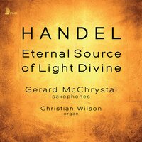 Ode for the Birthday of Queen Anne, HWV 74 (Eternal Source of Light Divine) [Arr. G. McChrystal & C. Wilson for Saxophones & Organ] - Gerard McChrystal & Christian Wilson & Георг Фридрих Гендель
