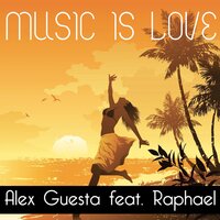 Music Is Love - Alex Guesta & Raphael & Raf Marchesini