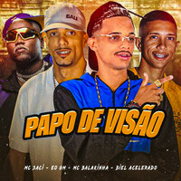 Papo de Visão - MC Balakinha & EO GM & Biel Acelerado & Mc saci
