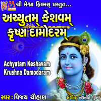 Achyutam Keshavam Krushna Damodaram - Vijay chauhan