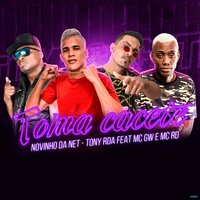 Toma Cacete - Novinho da Net & Tony RDA & MC RD & MC Gw