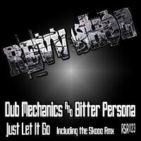 Just Let It Go - Dub Mechanics & Bitter Persona