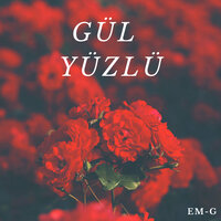 Gül Yüzlü - Em-G
