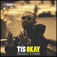 Tis Okay - Brasco & Frsh