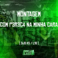 Montagem  Com P3R3C4 na Minha Cara - DJ KS & DJ L18