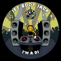 I'm A DJ - Jet Boot Jack