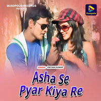 Asha Se Pyar Kiya Re - Pritam Kumar