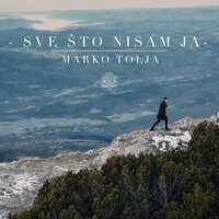 Sve Što Nisam Ja - Marko Tolja