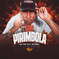 Vai Pirimbola - MC RD & DJ Bill