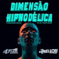 Dimensão Hipnodélica - DJ L7 da ZN & DJ Phell 011 & DJ Ronaldinho Paulista & Phelippe Amorim & MC Lari