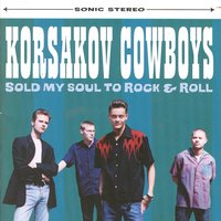 Sold My Soul To Rock & Roll - Korsakov Cowboys
