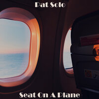 Seat On A Plane - Pat Solo