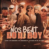 Nos Beat do Dj Boy - MC Joãozinho VT & MC Kako & Mc Vine7 & MC GP & MC Cebezinho & DJ Boy