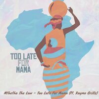 Too Late For Mama - Mthetho The Law & KayMo Grillz