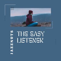 The Easy Listener - Jazznuts & Light Jazz Academy & Smooth Jazz Park