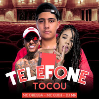 Telefone Tocou - Mc Dressaa & Mc Guih & DJ mr