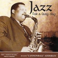 Cannon Ball - Julian "Cannonball" Adderley