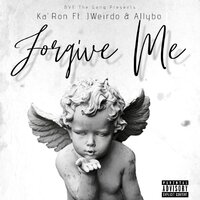 Forgive Me - Ka' Ron & Allybo & J Weirdo
