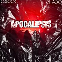 Apocalipsis - R glock & Shado