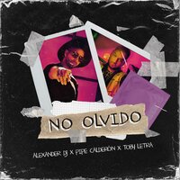 No Olvido - Alexander DJ & Pipe Calderón & Toby Letra