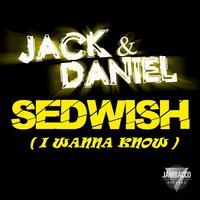 Sedwish (I Wanna Know) - Jack