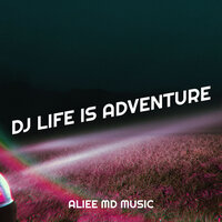 DJ Life Is Adventure - Aliee MD Music