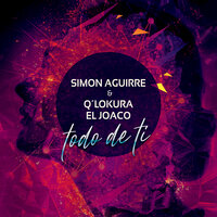 Todo de Tí - Simon Aguirre & Q' Lokura & El Joaco & Simon Aguirre, Q' Lokura & El Joaco