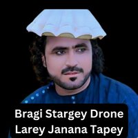 Bragi Stargey Drone Larey Janana Tapey - Shahid Ullah Wazir