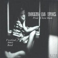 Bored as Fuck - K.I.T.B & FvceGod & Amoz & Reed