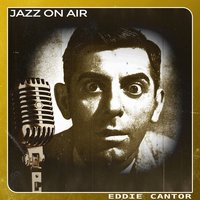 Oh, Gee, Georgie - Eddie Cantor