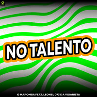 No Talento - O Maromba & Leonel 073 & A Vigarista