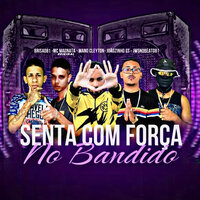 Senta Com Força no Bandido - Mano Cleyton & JwsNoBeat081 & Joãozinho GT & Mc MagnataOriginal & Brisa081