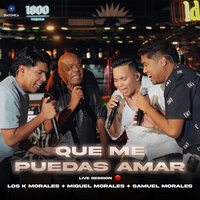 Que Me Puedas Amar - Los K Morales & Miguel Morales & Samuel Morales