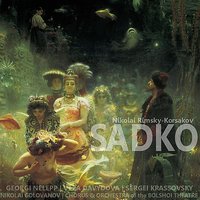 Sadko: Scene VI - Оркестр Большого театра & Георгий Нэлепп & Николай Семёнович Голованов & Chorus of the Bolshoi Theatre & Sergei Krassovsky & Vera Davydova & Николай Римский-Корсаков