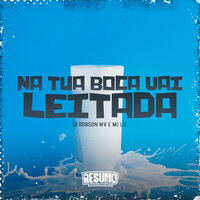 Na Tua Boca Vai Leitada - Mc Lil & DJ ROBSON MV & Resumo Produtora