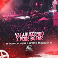 Vai Aquecendo X Pode Botar - Mc Magrinho & MC DONZELA & DJ MATHEUS DO INTER & Deejhay W.I