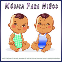 Canciones de cuna - Música para dormir - Musica para Bebes Especialistas & Musica Para Niños & Canciones Para Niños