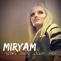 Walk Away from Me! - Miryam