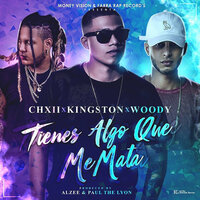 Tienes Algo Que Me Mata - Woody & Kingston Florez & Ch12