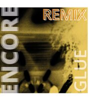 Glue - Encore