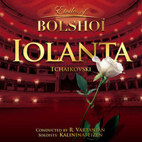 Iolanta, Op.69: Scene 8 (All Characters and Chorus) - Bolshoi National Theatre & Ruben Vartanian & Kalinina Eizen & Пётр Ильич Чайковский