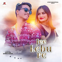 Jee Lebu Re - Ajay KCP & Barkha Baraik
